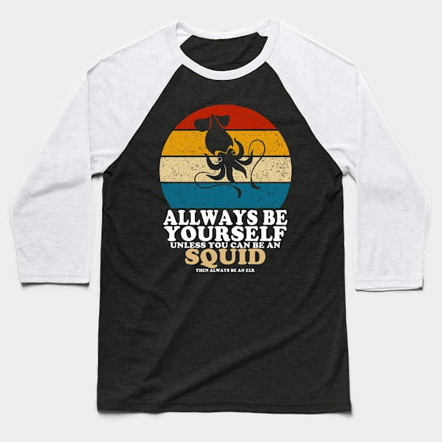 Squid Love Always Be Yourself Unless You Can Be A Squid Baseball T-Shirt by banayan